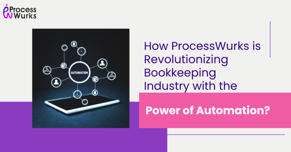 How ProcessWurks is Revolutionizing the Bookkeeping Industry with the power of Automation